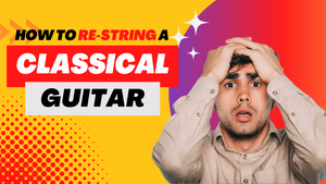 How to Re-String Your Classical Guitar for the Best Tuning Stability