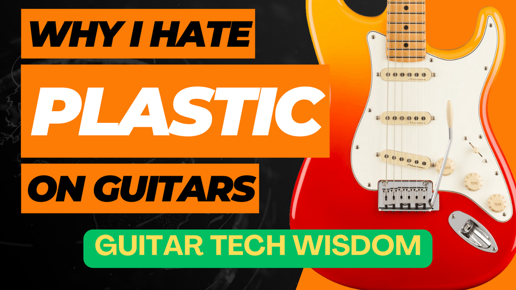 STOP With All the Plastic On Guitars! Guitar Tech Wisdom