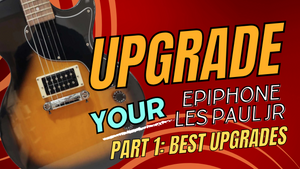 The Best Upgrades for Your Epiphone Les Paul Jr. - Video Series