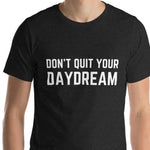 Don't Quit Your Daydream Unisex t-shirt